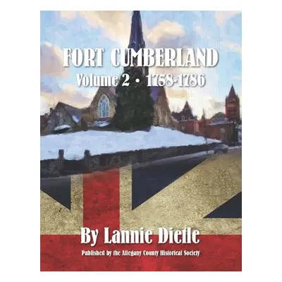 "Fort Cumberland: : Volume 2 1758-1786" - "" ("Dietle Lannie")(Paperback)