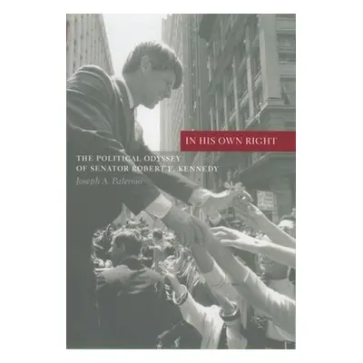 "In His Own Right: The Political Odyssey of Senator Robert F. Kennedy" - "" ("Palermo Joseph")(P