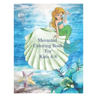 "Mermaid Coloring Book For Kids 4-8: A Variety of 65 Single-Sided Underwater Designs with Mythic