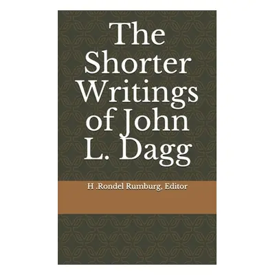 "The Shorter Writings of John L. Dagg" - "" ("Rumburg Editor H. Rondel")(Paperback)