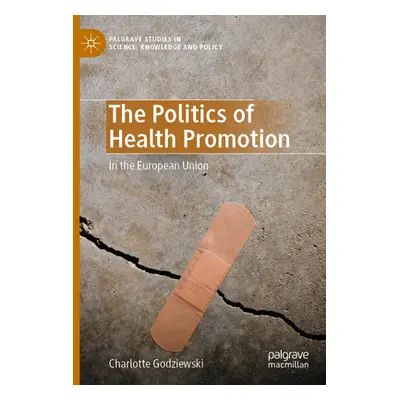 "The Politics of Health Promotion: In the European Union" - "" ("Godziewski Charlotte")(Paperbac