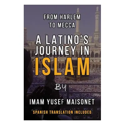 "From Harlem to Mecca: A Latino's Journey in Islam" - "" ("Maisonet Yusef")(Paperback)