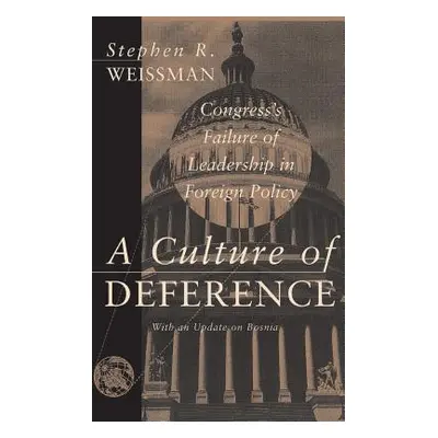 "A Culture of Deference: Congress' Failure of Leadership in Foreign Policy" - "" ("Weissman Step