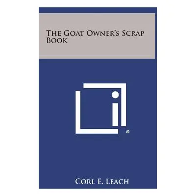 "The Goat Owner's Scrap Book" - "" ("Leach Corl E.")(Pevná vazba)