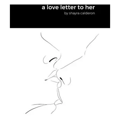 "A love letter to her: by shayra calderon" - "" ("Calderon Shayra")(Pevná vazba)