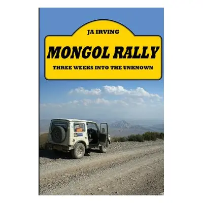 "Mongol Rally - Three weeks into the unknown" - "" ("Irving John")(Paperback)