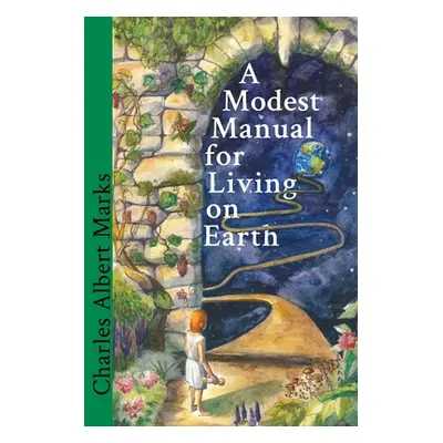 "A Modest Manual for Living on Earth" - "" ("Marks Charles Albert")(Paperback)