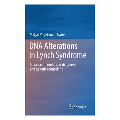 "DNA Alterations in Lynch Syndrome: Advances in Molecular Diagnosis and Genetic Counselling" - "