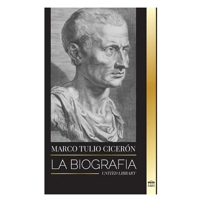 "Marco Tulio Cicern: La biografa de un filsofo romano que aconsejaba sobre la verdadera amistad 