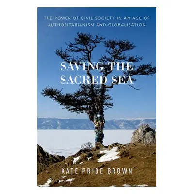 "Saving the Sacred Sea: The Power of Civil Society in an Age of Authoritarianism and Globalizati