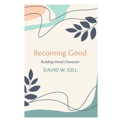 "Becoming Good" - "" ("Gill David W.")(Paperback)