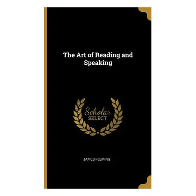 "The Art of Reading and Speaking" - "" ("Fleming James")(Pevná vazba)