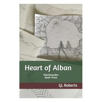 "Heart of Alban: Shieldmaiden Book Three" - "" ("Roberts Gl")(Paperback)