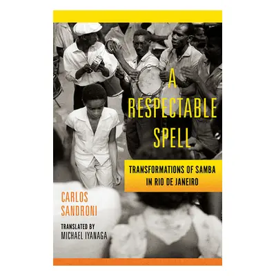 "A Respectable Spell: Transformations of Samba in Rio de Janeiro" - "" ("Sandroni Carlos")(Paper