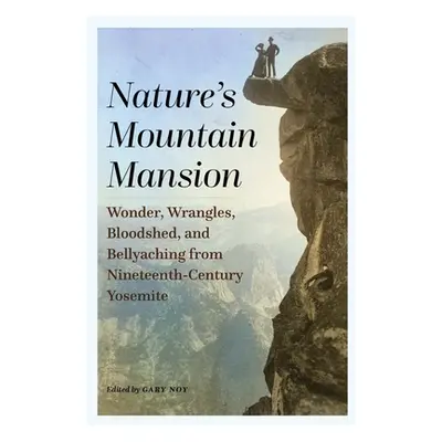 "Nature's Mountain Mansion: Wonder, Wrangles, Bloodshed, and Bellyaching from Nineteenth-Century