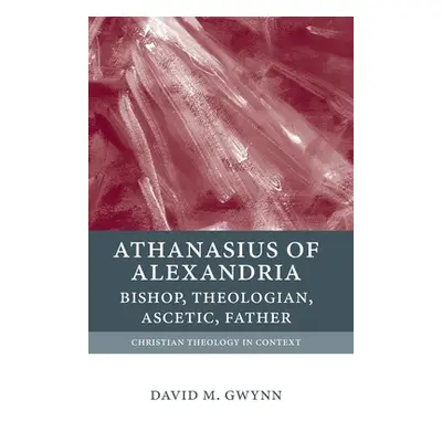 "Athanasius of Alexandria: Bishop, Theologian, Ascetic, Father" - "" ("Gwynn")(Paperback)