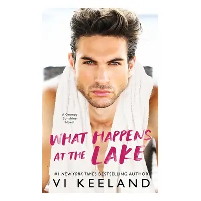 "What Happens at the Lake: A Grumpy Sunshine Novel" - "" ("Keeland VI")(Paperback)