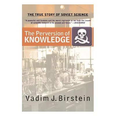 "The Perversion of Knowledge: The True Story of Soviet Science" - "" ("Birstein Vadim J.")(Paper