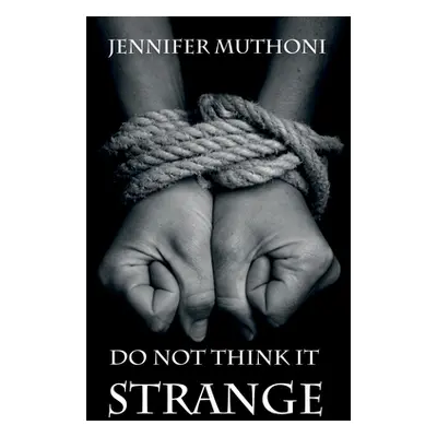 "Do Not Think it Strange" - "" ("Muthoni Jennifer")(Paperback)