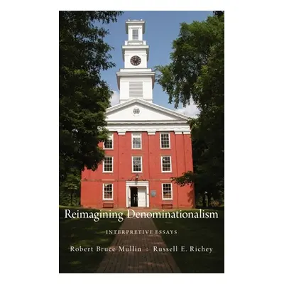 "Reimagining Denominationalism: Interpretive Essays" - "" ("Mullin Robert B.")(Pevná vazba)