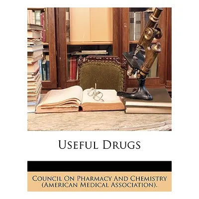 "Useful Drugs" - "" ("Council on Pharmacy and Chemistry (Ameri")(Paperback)