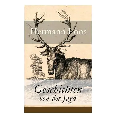 "Geschichten von der Jagd: Was da kreucht und fleugt + Kleine Jagdgeschichten + Niederschsisches