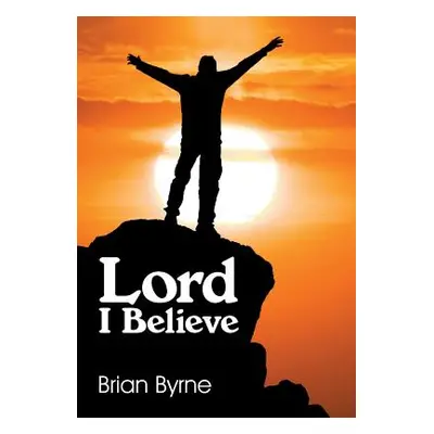 "Lord I Believe" - "" ("Byrne Brian")(Paperback)