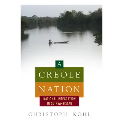 "A Creole Nation: National Integration in Guinea-Bissau" - "" ("Kohl Christoph")(Pevná vazba)