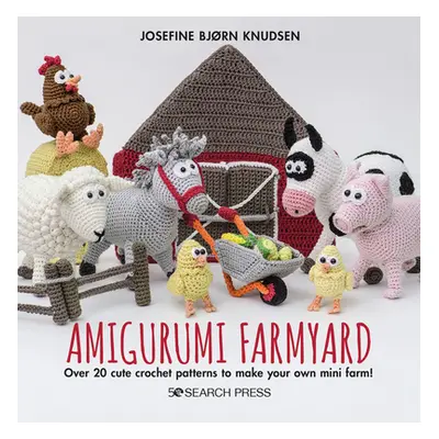 "Amigurumi Farmyard: Over 20 Cute Crochet Patterns to Make Your Own Mini Farm!" - "" ("Bjorn Knu