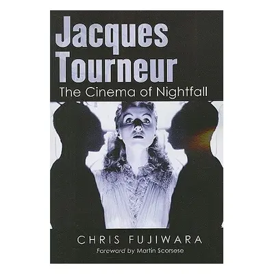 "Jacques Tourneur: The Cinema of Nightfall" - "" ("Fujiwara Chris")(Paperback)