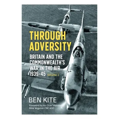 "Through Adversity: Britain and the Commonwealth's War in the Air 1939-1945 - Volume 1" - "" ("K