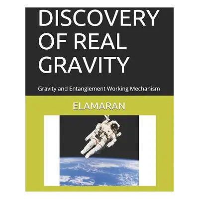 "Discovery of Real Gravity: Gravity and Entanglement Working Mechanism" - "" ("Elamaran")(Paperb