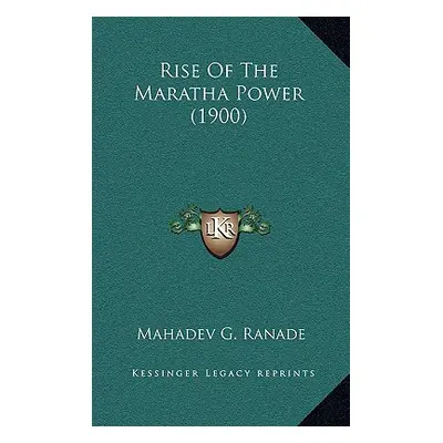 "Rise of the Maratha Power (1900)" - "" ("Ranade Mahadeva Govind")(Paperback)