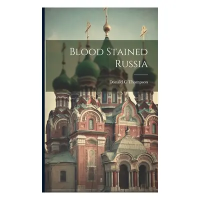 "Blood Stained Russia" - "" ("C Thompson Donald")(Paperback)