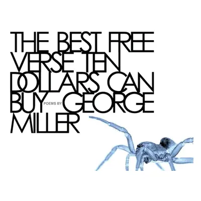 "The Best Free Verse Ten Dollars Can Buy" - "" ("Miller George K.")(Paperback)