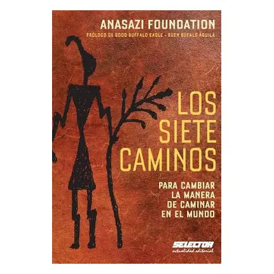 "Los siete caminos: Para cambiar la manera de caminar en el mundo" - "" ("Foundation Anasazi")(P