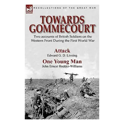 "Towards Gommecourt: Two accounts of British Soldiers on the Western Front During the First Worl