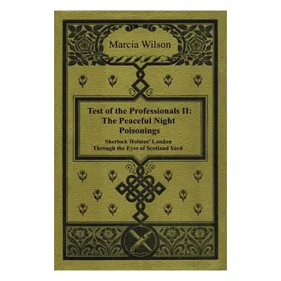 "The Peaceful Night Poisonings: Sherlock Holmes' London Through The Eyes of Scotland Yard" - "" 