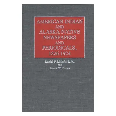 "American Indian and Alaska Native Newspapers and Periodicals, 1826-1924" - "" ("Parins James W.