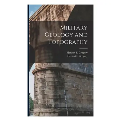 "Military Geology and Topography" - "" ("Gregory Herbert E.")(Pevná vazba)