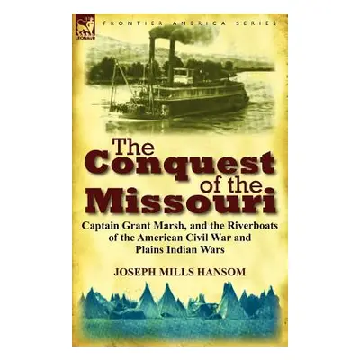 "The Conquest of the Missouri: Captain Grant Marsh, and the Riverboats of the American Civil War