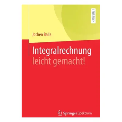 "Integralrechnung Leicht Gemacht!" - "" ("Balla Jochen")(Paperback)