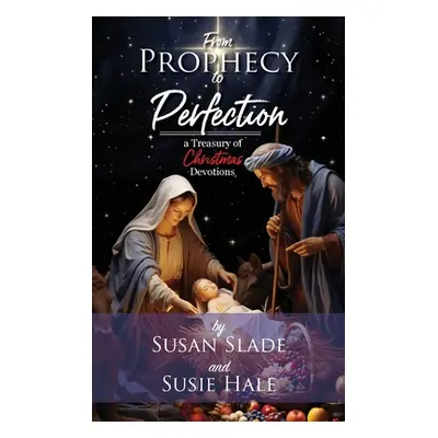 "From Prophecy to Perfection: a Treasury of Christmas Devotions" - "" ("Slade Susan")(Paperback)