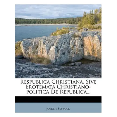 "Respublica Christiana, Sive Erotemata Christiano-politica De Republica..." - "" ("Seybold Josep