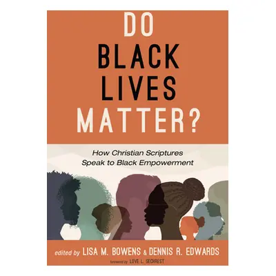 "Do Black Lives Matter?: How Christian Scriptures Speak to Black Empowerment" - "" ("Bowens Lisa