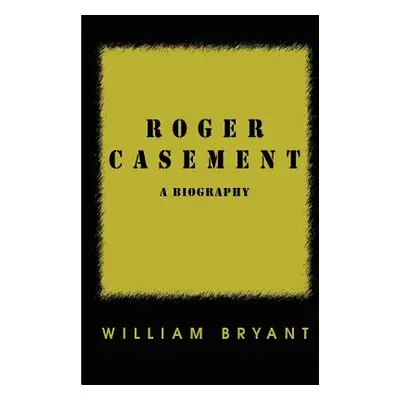 "Roger Casement: A Biography" - "" ("Bryant William")(Paperback)