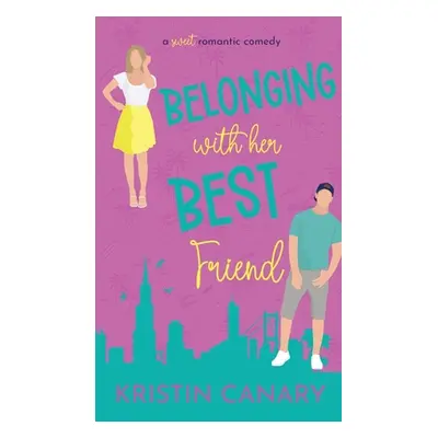 "Belonging With Her Best Friend: A Sweet Romantic Comedy" - "" ("Canary Kristin")(Pevná vazba)