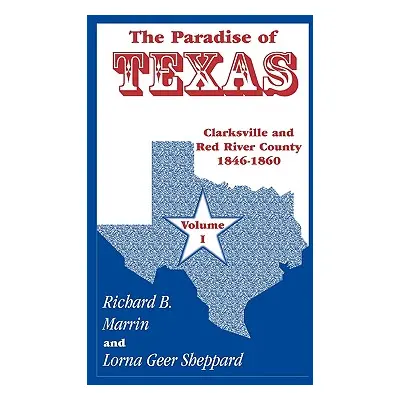 "The Paradise of Texas, Volume 1: Clarksville and Red River County, 1846-1860" - "" ("Marrin Ric