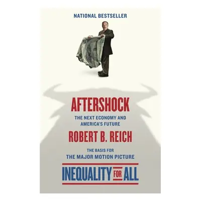 "Aftershock(Inequality for All--Movie Tie-in Edition): The Next Economy and America's Future" - 