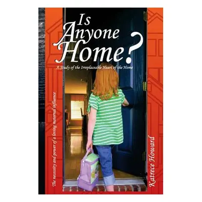 "Is Anyone Home?: A Study of the Irreplaceable Heart of the Home" - "" ("Howard Katrece")(Paperb